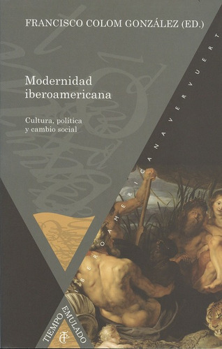 Modernidad Iberoamericana. Cultura, Política Y Cambio Social