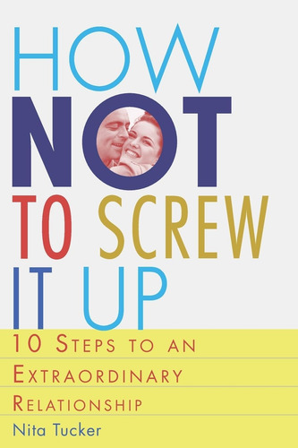 Livro: How Not To Screw It Up: 10 Steps To An Extraordinary Relationship