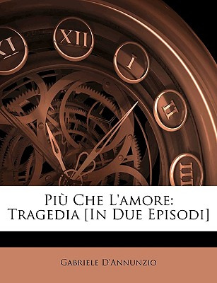 Libro Piu Che L'amore: Tragedia [in Due Episodi] - D'annu...