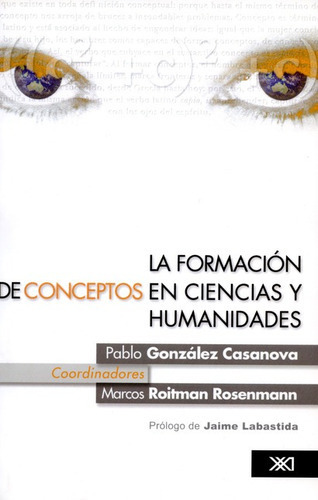 La Formacion De Conceptos En Ciencias Y Humanidades, De González Casanova, Pablo. Editorial Siglo Xxi - México, Tapa Blanda, Edición 1 En Español, 2006