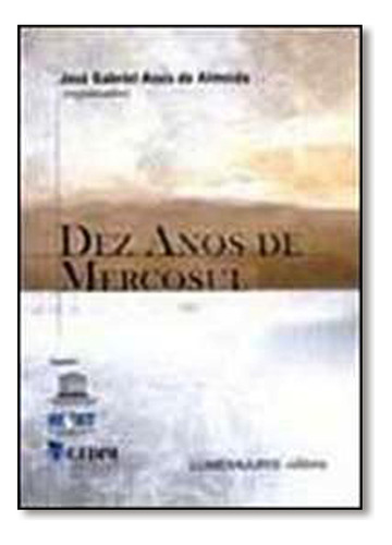 Dez Anos De Mercosul, De José  Gabriel Assis De Almeida. Editora Lumen Juris, Capa Dura Em Português