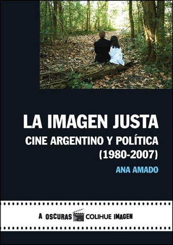 Imagen Justa, La - Cine Argentino Y Politica  1980-2007