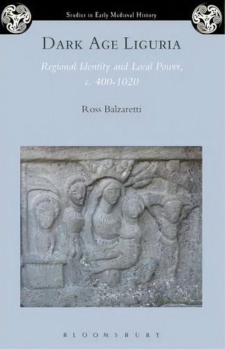 Dark Age Liguria, De Ross Balzaretti. Editorial Bloomsbury Publishing Plc, Tapa Blanda En Inglés