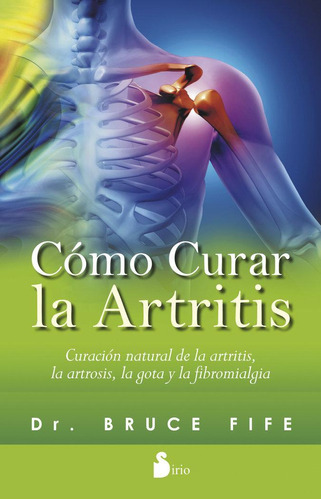 Libro: Como Curar La Artritis. Fife, Dr. Bruce. Editorial Si