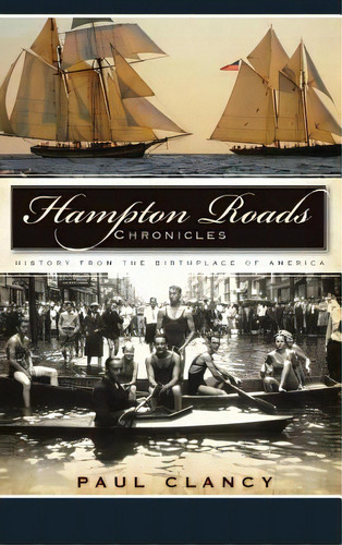 Hampton Roads Chronicles: History From The Birthplace Of America, De Clancy, Paul. Editorial History Pr, Tapa Dura En Inglés