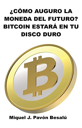 Como Sera La Moneda Del Futuro?: Bitcoin Estara En Tu Disco