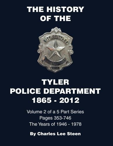 History Of The Tyler Police Department 18652012 Vol 2 (volum