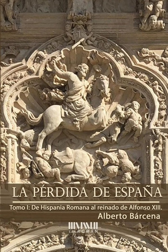 La Pérdida De España. De La Hispania Romana Al Reinado