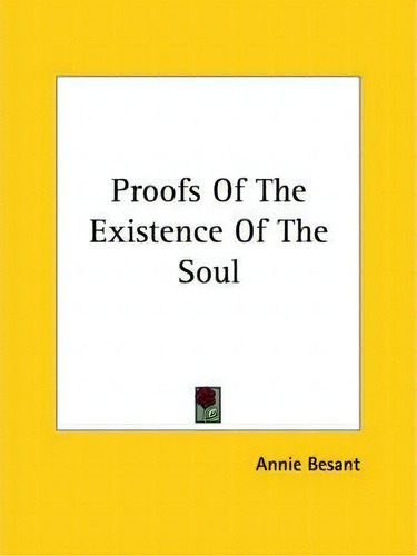 Proofs Of The Existence Of The Soul, De Annie Wood Besant. Editorial Kessinger Publishing, Tapa Blanda En Inglés