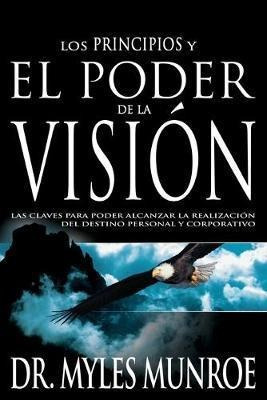 Los Los Principios Y Poder De La Vision : Las Claves Para Po