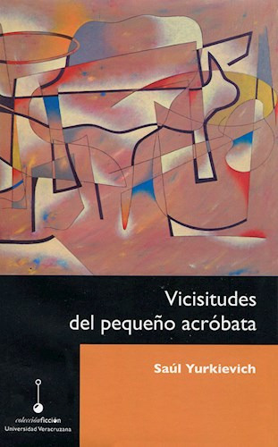 Vicisitudes Del Pequeño Acrobata, de Yurkievich, Saúl. Editorial Universidad Veracruzana, tapa blanda en español