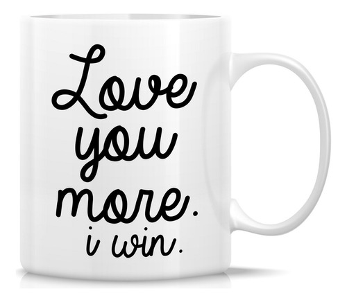 Taza Divertida Texto Ingl  Love You More I Win  325 Ml Para