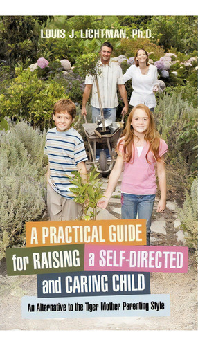 A Practical Guide For Raising A Self-directed And Caring Child, De Louis J Lichtman Ph D. Editorial Iuniverse, Tapa Dura En Inglés