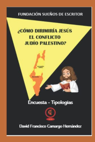 ¿como Dirimiria Jesus El Conflicto Judio Palestino?: Encuest