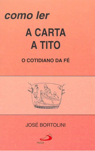 Como Ler A Carta A Tito - O Cotidiano Da Fé, De Padre José Bortolini. Em Português