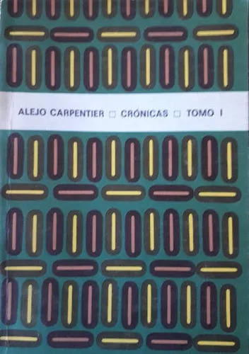 Alejo Carpentier: Crónicas (tomo I)