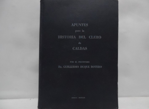 Apuntes Para La Historia Del Clero De Caldas / Guillermo D