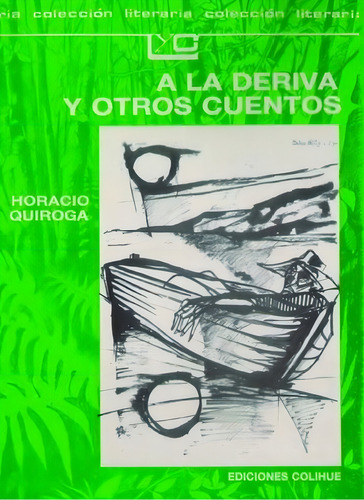A La Deriva Y Otros Cuentos - Coleccion Literaria, de Quiroga, Horacio. Editorial Colihue, tapa blanda en español