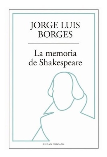 La Memoria De Shakespeare - Borges - Ed. Sudamericana