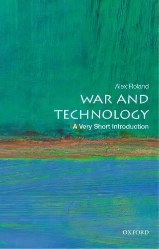 War And Technology: A Very Short Introduction, De Alex Roland. Editorial Oxford University Press Inc, Tapa Blanda En Inglés, 2016