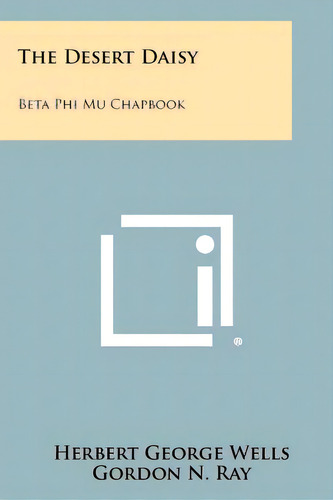 The Desert Daisy: Beta Phi Mu Chapbook, De Wells, H. G.. Editorial Literary Licensing Llc, Tapa Blanda En Inglés