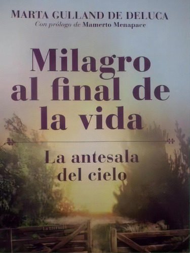 Milagro Al Final De La Vida, De Marta Gulland De Deluca. Editorial Talita Kum Editores, Tapa Blanda, Edición 2019 En Español