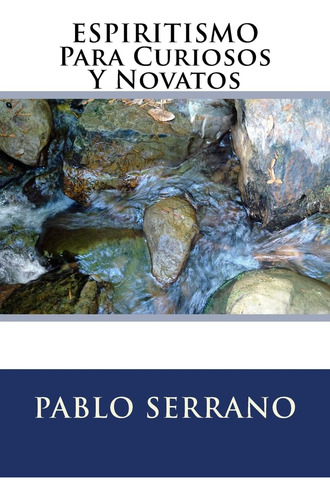 Libro Espiritismo Para Curiosos Y Novatos (spanish Edition)