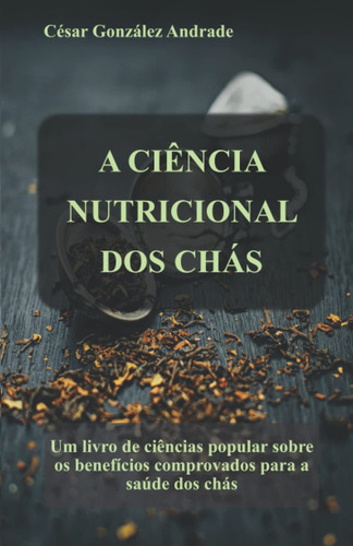 A Ciência Nutricional Dos Chás: Um Livro De Ciências Popular
