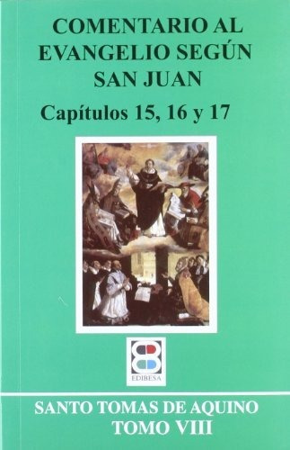 COMENTARIO AL EVANG. (VIII) SEGUN SAN JUAN. 15-16-17, de De Aquino, Tomas. Editorial EDIBESA, tapa blanda en español, 2012