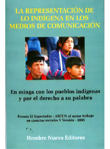 La Representación De Lo Indígena En Los Medios De Comunic, De Varios Autores. 9588245096, Vol. 1. Editorial Editorial Hombre Nuevo Editores, Tapa Blanda, Edición 2005 En Español, 2005