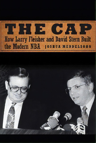 The Cap : How Larry Fleisher And David Stern Built The Modern Nba, De Joshua Mendelsohn. Editorial University Of Nebraska Press, Tapa Dura En Inglés