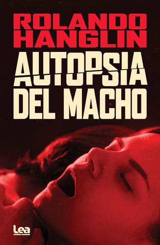 Autopsia Del Macho - Rolando Hanglin