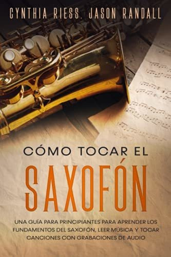 Libro : Como Tocar El Saxofon Una Guia Para Principiantes..