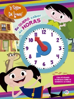 Livro + Relógio O Show Da Luna - Eu Quero Saber As Horas - Livro Físico Infantil