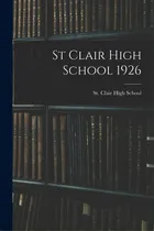 Comprar St Clair High School 1926, De St Clair High School (st Clair, Mic. Editorial Hassell Street Pr, Tapa Blanda En Inglés