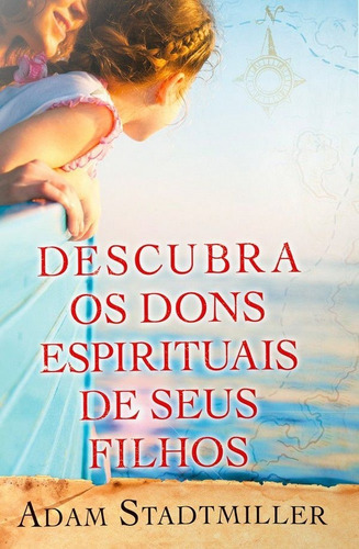 Descubra Os Dons Espirituais De Seus Filhos: Não Possui, De Adam Stadtmiller. Série 1, Vol. 1. Editora Graça Editorial, Capa Mole Em Português, 2018