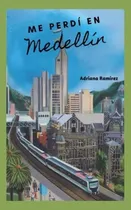 Comprar Me Perdi En Medellin - Ramirez, Adriana, De Ramírez, Adri. Editorial Adriana Ramirez En Español