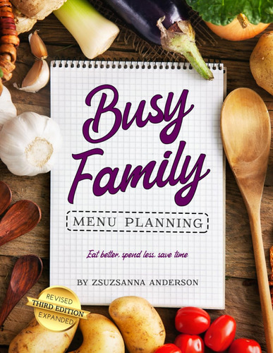 Libro: Busy Family Menu Planning: Eat Better, Spend Less, Sa