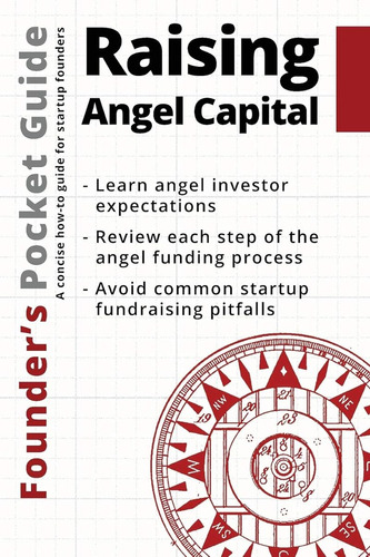 Founders Pocket Guide: Raising Angel Capital / Stephen R. P