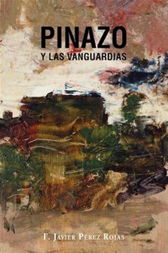 Pinazo Y Las Vanguardias - Perez Rojas, Francisco Javier