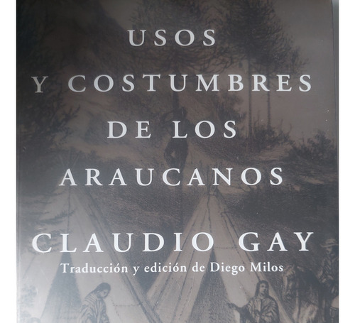 Usos Y Costumbres De Los Araucanos Claudio Gay