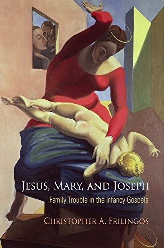 Jesus, Mary, And Joseph Family Trouble In The Infancy Gospel