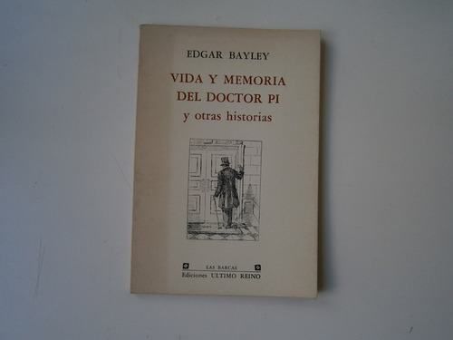 Vida Y Memoria Del Doctor Pi . Edgar Bayley . Último Reino