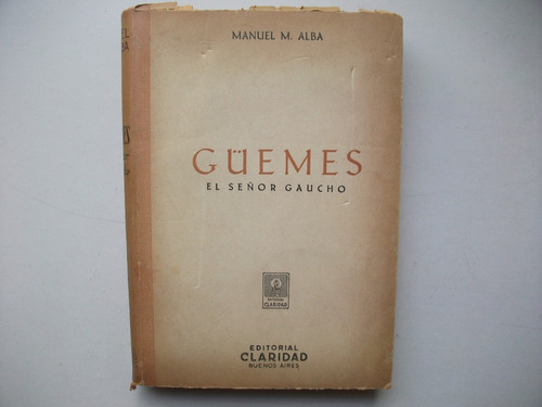 Güemes - El Señor Gaucho - Manuel M. Alba