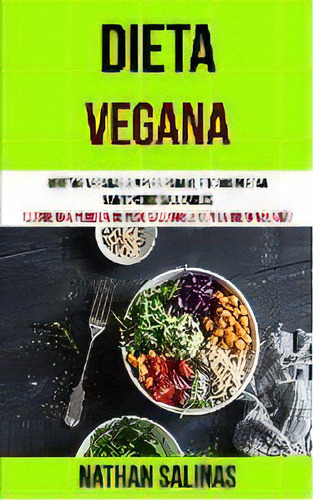 Dieta Vegana : Recetas Veganas Simples Para Que Todos Puedan Mantenerse Saludables (logre Una Per..., De Nathan Salinas., Tapa Blanda En Español