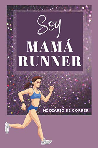 Soy Mama Runner Mi Diario De Correr: Jogging Running Noteboo