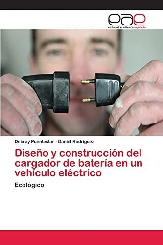 Libro : Diseño Y Construccion Del Cargador De Bateria En U