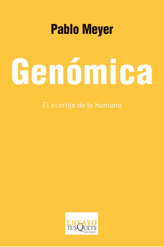 Genómica: El acertijo de lo humano, de Meyer, Pablo. Serie Ensayo Editorial Tusquets México, tapa blanda en español, 2015