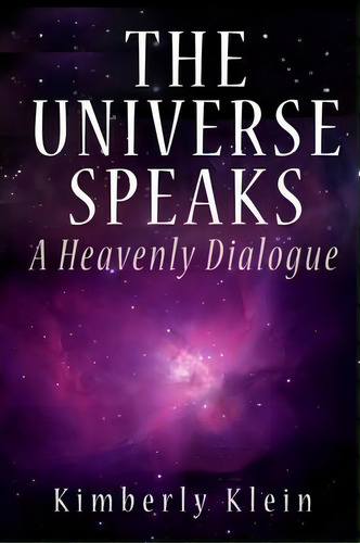 The Universe Speaks, De Kimberly Klein. Editorial Pma Content Group, Tapa Dura En Inglés