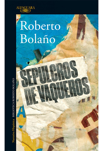 Sepulcros De Vaqueros, De Bolaño, Roberto. Editorial Alfaguara, Tapa Blanda, Edición 1 En Español